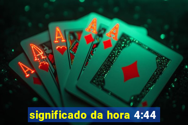 significado da hora 4:44