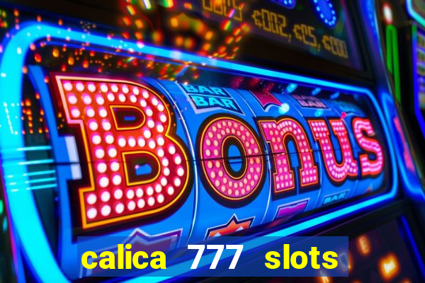 calica 777 slots paga mesmo