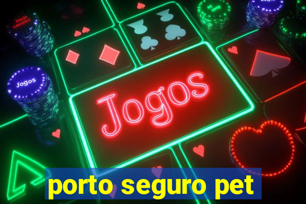 porto seguro pet