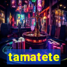 tamatete