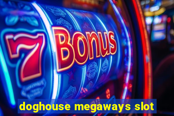 doghouse megaways slot