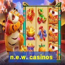 n.e.w. casinos