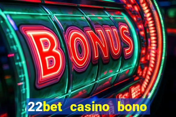 22bet casino bono sin deposito