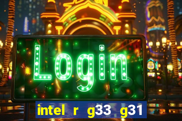 intel r g33 g31 express chipset family roda quais jogos