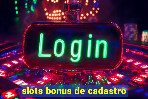 slots bonus de cadastro