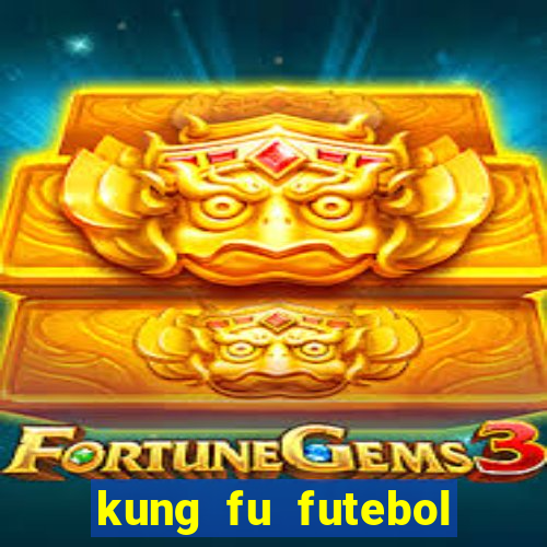 kung fu futebol clube filme completo dublado