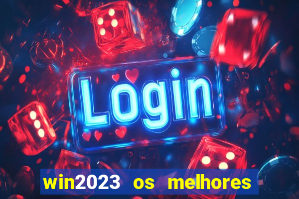 win2023 os melhores jogos de cassino