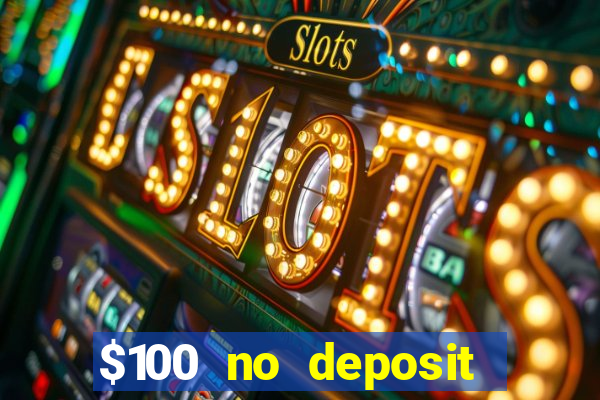 $100 no deposit bonus real money casino