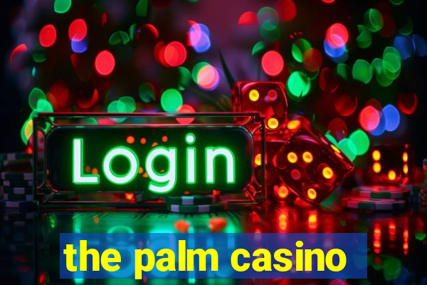 the palm casino