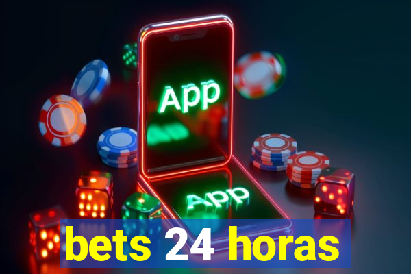 bets 24 horas