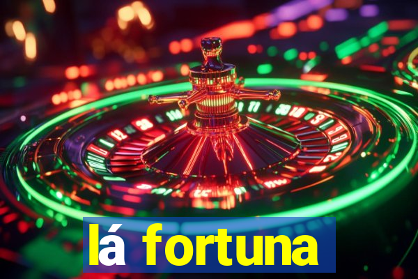 lá fortuna