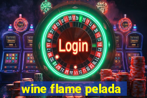 wine flame pelada