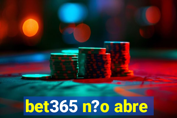 bet365 n?o abre