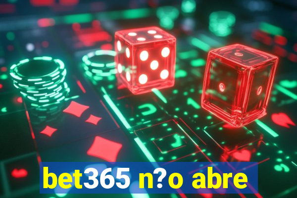 bet365 n?o abre