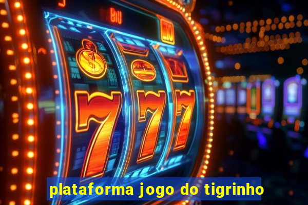 plataforma jogo do tigrinho