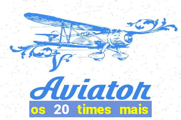 os 20 times mais antigos do brasil