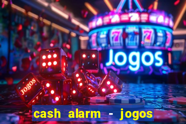 cash alarm - jogos e prêmios