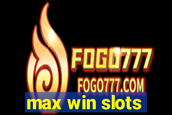 max win slots