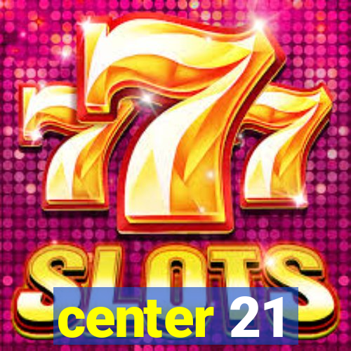 center 21