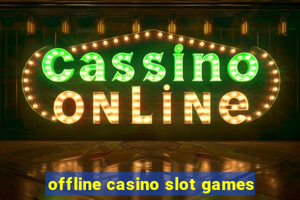 offline casino slot games