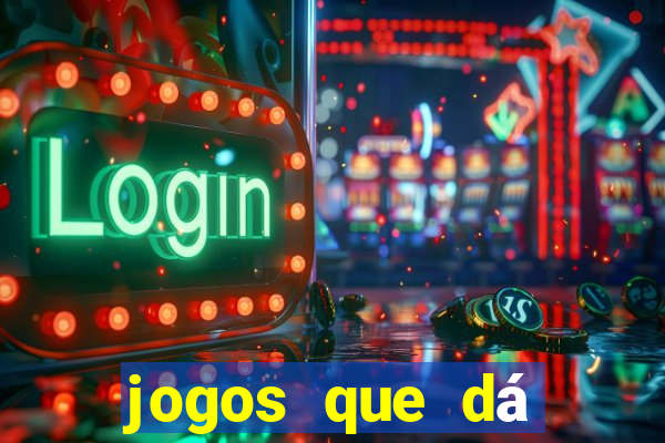 jogos que dá dinheiro grátis