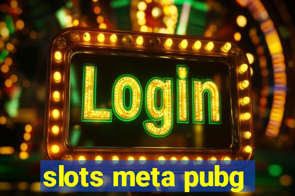 slots meta pubg