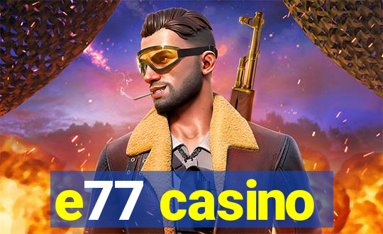 e77 casino