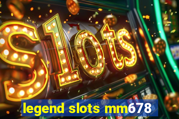 legend slots mm678