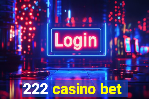 222 casino bet