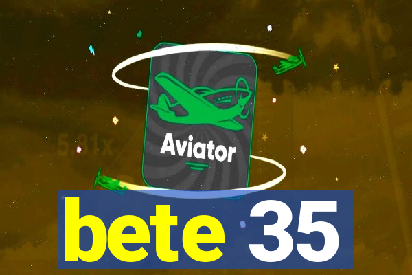 bete 35