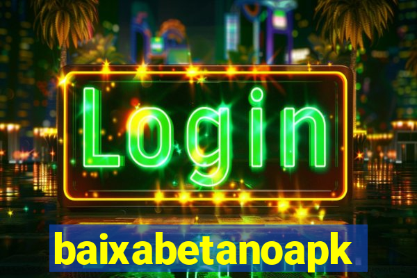 baixabetanoapk