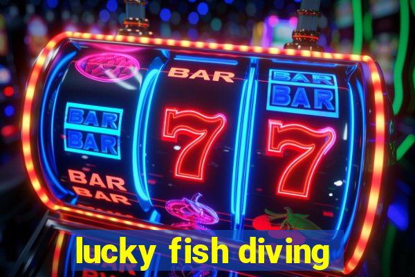 lucky fish diving