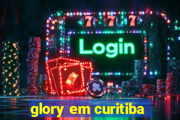 glory em curitiba