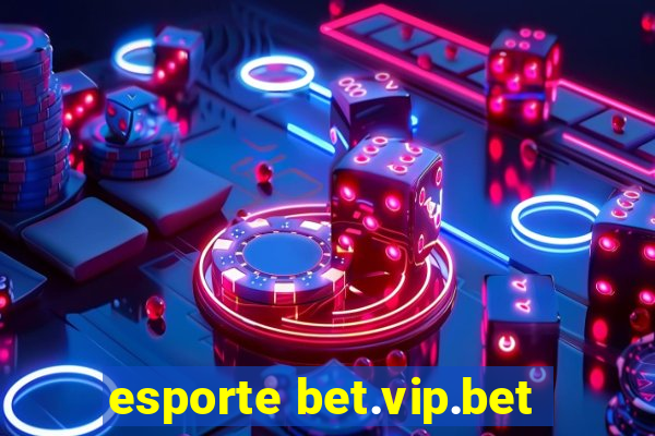 esporte bet.vip.bet