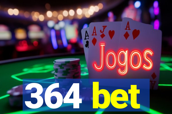 364 bet