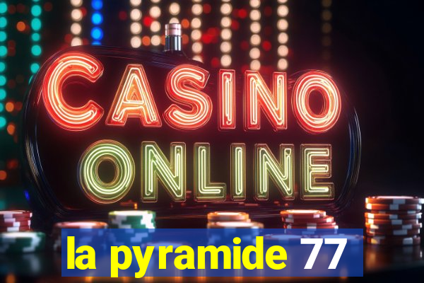 la pyramide 77