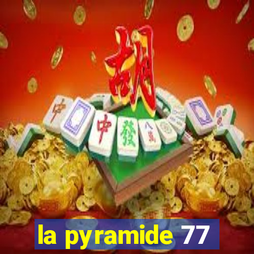 la pyramide 77