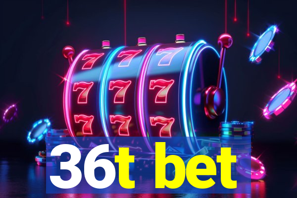 36t bet