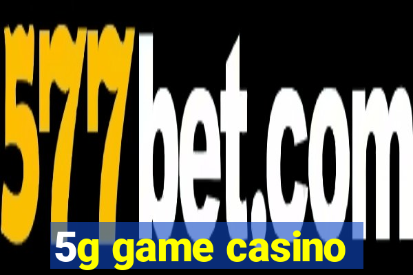 5g game casino