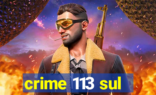 crime 113 sul