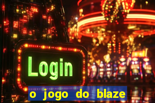 o jogo do blaze jogo do blaze