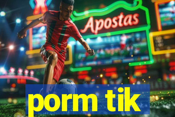 porm tik