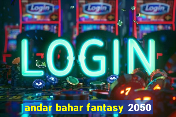 andar bahar fantasy 2050