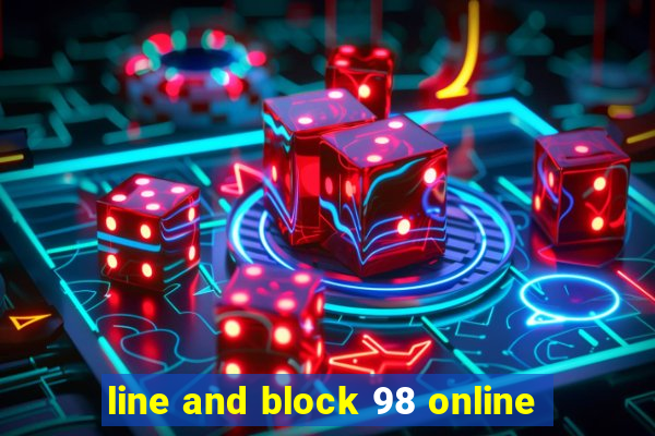 line and block 98 online