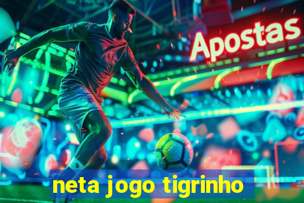 neta jogo tigrinho