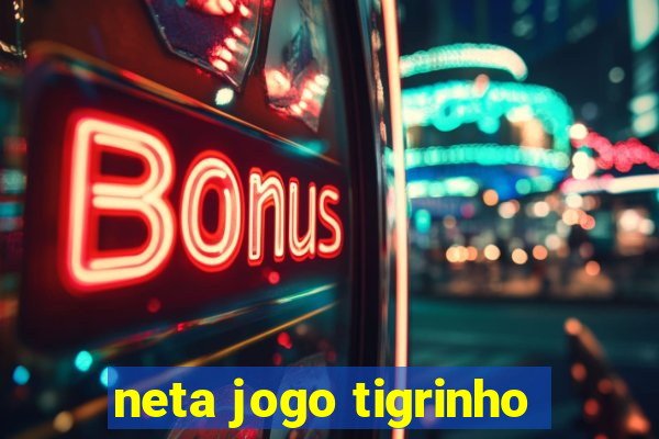 neta jogo tigrinho