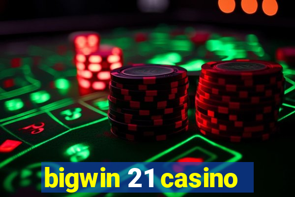 bigwin 21 casino