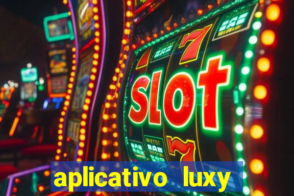 aplicativo luxy como funciona