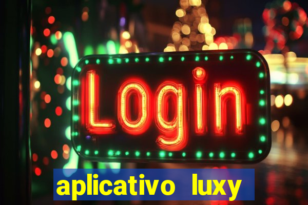 aplicativo luxy como funciona