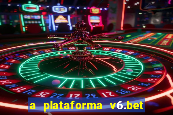 a plataforma v6.bet é confiável